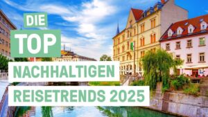 Grünes neues Jahr! – Die Top nachhaltigen Reisetrends 2025