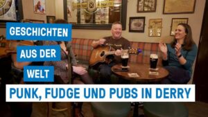 Punk, Fudge und Pubkultur in Derry! – Geschichten aus der Welt
