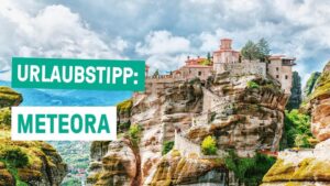 Griechische Klöster in schwindelerregender Höhe! – Urlaubstipp: METEORA